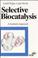 Cover of: Selective biocatalysis