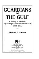Cover of: Guardians of the Gulf: a history of America's expanding role in the Persian Gulf, 1833-1992
