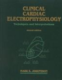 Cover of: Clinical cardiac electrophysiology: techniques and interpretation