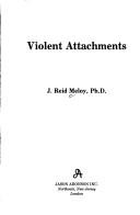 Violent attachments by J. Reid Meloy