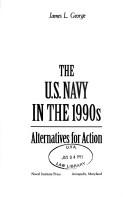 Cover of: The U.S. Navy in the 1990s | George, James L.