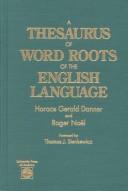 Cover of: A thesaurus of word roots of the English language by Horace G. Danner