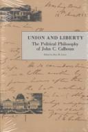 Cover of: Union and liberty: the political philosophy of John C. Calhoun