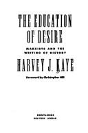 Cover of: The education of desire by Harvey J. Kaye