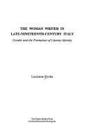 Cover of: The woman writer in late-nineteenth-century Italy: gender and the formation of literary identity