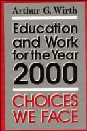 Cover of: Education and work for the year 2000: choices we face