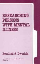 Researching Persons with Mental Illness by Rosalind J. Dworkin