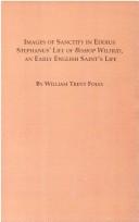 Images of sanctity in Eddius Stephanus' Life of Bishop Wilfrid, an early English saint's life by William Trent Foley