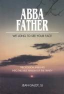 Cover of: Abba, Father, we long to see your face | Jean Galot