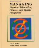 Cover of: Managing physical education, fitness, and sports programs by Jim H. Railey