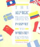Cover of: The allergic traveler's passport to worry-free vacations