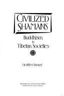 Cover of: Civilized shamans by Geoffrey Samuel