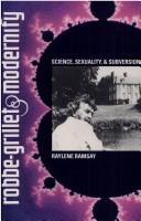Cover of: Robbe-Grillet and modernity: science, sexuality, and subversion