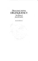 Cover of: Dealing with delinquency: the future of juvenile justice