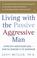 Cover of: Living with the passive-aggressive man