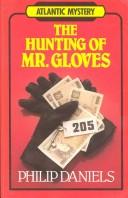 Cover of: The hunting of Mr. Gloves by Philip Daniels, Philip Daniels