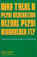 Cover of: Was there a Pepsi Generation before Pepsi discovered it?: youth-based segmentation in marketing