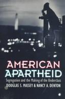 Cover of: American apartheid: segregation and the making of the underclass