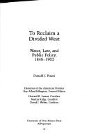 Cover of: To reclaim a divided West: water, law, and public policy, 1848-1902