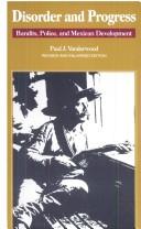 Cover of: Disorder and progress | Paul J. Vanderwood