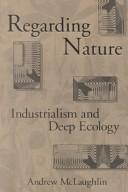 Cover of: Regarding nature: industrialism and deep ecology