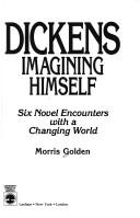 Cover of: Dickens imagining himself: six novel encounters with a changing world