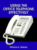 Cover of: Using the office telephone effectively by Patricia A. Garner