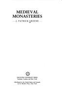 Cover of: Medieval monasteries by J. Patrick Greene