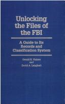 Cover of: Unlocking the files of the FBI: a guide to its records and classification system