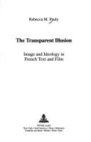 Cover of: The transparent illusion: image and ideology in French text and film