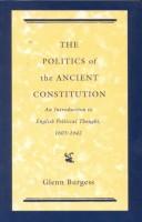 Cover of: The politics of the ancient constitution by Glenn Burgess, Glenn Burgess