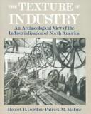 Cover of: The texture of industry: an archaeological view of the industrialization of North America