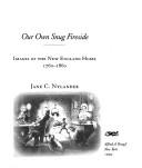 Cover of: Our own snug fireside: images of the New England home, 1760-1860