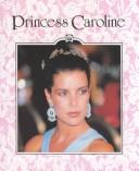 Cover of: Princess Caroline of Monaco by Jill C. Wheeler
