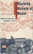 Cover of: Machine models of music by edited by Stephan M. Schwanauer and David A. Levitt.