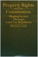Cover of: Property rights and the Constitution: shaping society through land use regulation