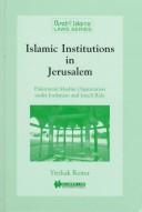 Cover of: Islamic institutions in Jerusalem: Palestinian Muslim organization under Jordanian and Israeli rule
