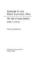 Cover of: Sorrow is the only faithful one: the life of Owen Dodson