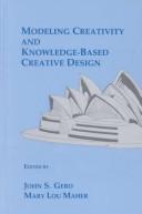 Cover of: Modeling creativity and knowledge-based creative design by John S. Gero