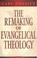 Cover of: The remaking of evangelical theology