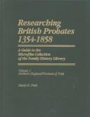 Cover of: Researching British probates, 1354-1858: a guide to the microfilm collection of the Family History Library