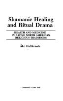 Cover of: Shamanic healing and ritual drama: health and medicine in native North American religious traditions