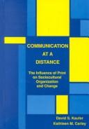 Cover of: Communication at a distance: the influence of print on sociocutural organization and change
