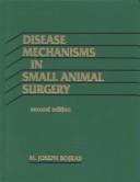 Cover of: Disease mechanisms in small animal surgery