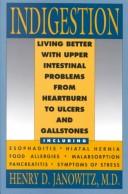 Cover of: Indigestion: living better with upper intestinal problems from heartburn to ulcers and gallstones