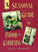 Cover of: A seasonal guide to indoor gardening by Jack Kramer