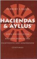 Cover of: Haciendas and ayllus: rural society in the Bolivian Andes in the eighteenth and nineteenth centuries