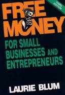 Cover of: Free money for small business and entrepreneurs by Laurie Blum