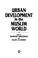 Cover of: Urban development in the Muslim world