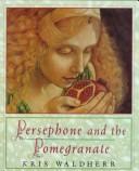 Cover of: Persephone and the pomegranate: a myth from Greece